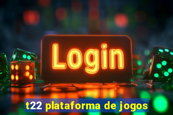 t22 plataforma de jogos